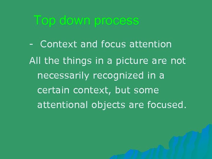 Top down process - Context and focus attention All the things in a picture