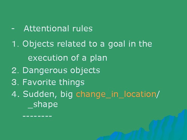 - Attentional rules １．Objects related to a goal in the execution of a plan