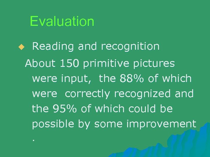 Evaluation u Reading and recognition 　About 150 primitive pictures were input, the 88% of