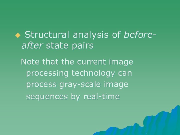 u Structural analysis of beforeafter state pairs 　Note that the current image processing technology