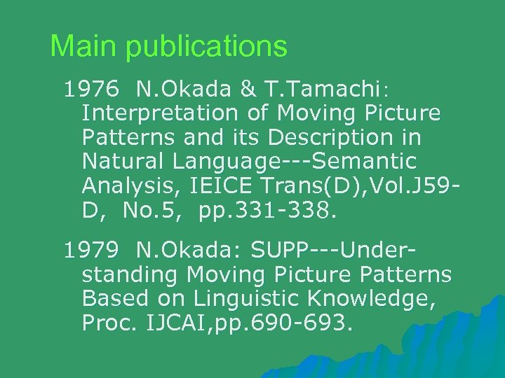 Main publications 1976 N. Okada & T. Tamachi： Interpretation of Moving Picture Patterns and