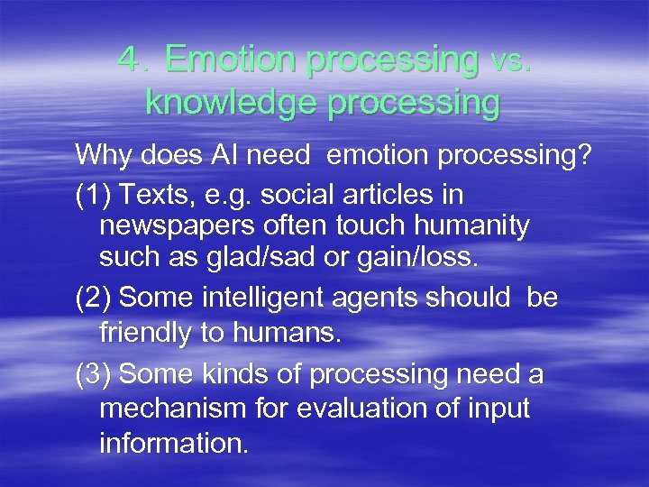 ４．Emotion processing vs. knowledge processing Why does AI need emotion processing? (1) Texts, e.