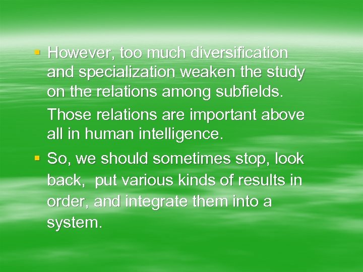 § However, too much diversification and specialization weaken the study on the relations among