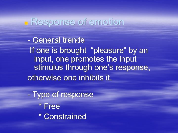 n Response of emotion - General trends If one is brought “pleasure” by an