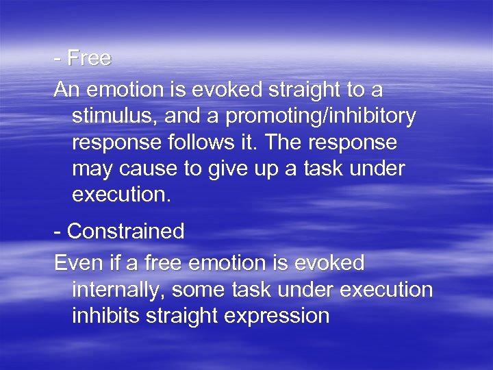 - Free An emotion is evoked straight to a stimulus, and a promoting/inhibitory response