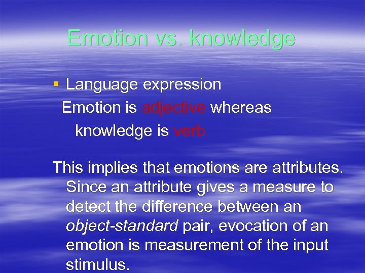 Emotion vs. knowledge § Language expression Emotion is adjective whereas knowledge is verb This