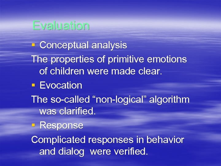 Evaluation § Conceptual analysis The properties of primitive emotions of children were made clear.