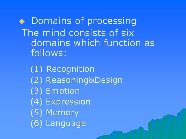 Domains of processing The mind consists of six domains which function as follows: u