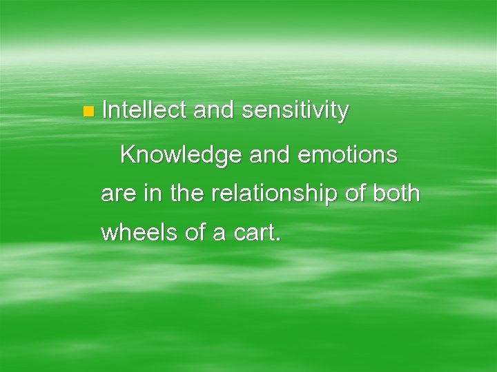 n Intellect and sensitivity 　Knowledge and emotions are in the relationship of both wheels