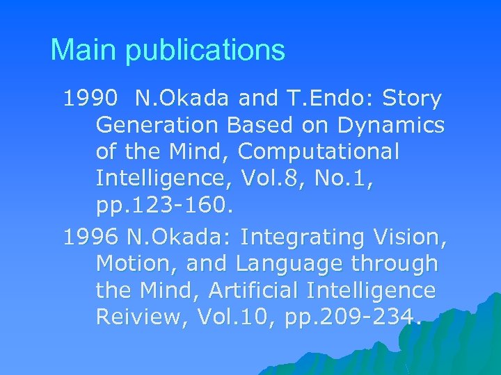 Main publications 1990 N. Okada and T. Endo: Story Generation Based on Dynamics of