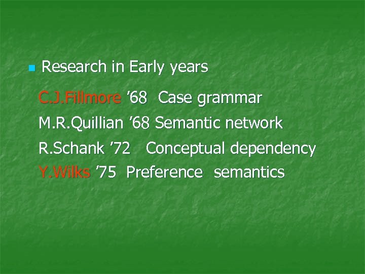 n Research in Early years 　C. J. Fillmore ’ 68　Case grammar 　M. R. Quillian