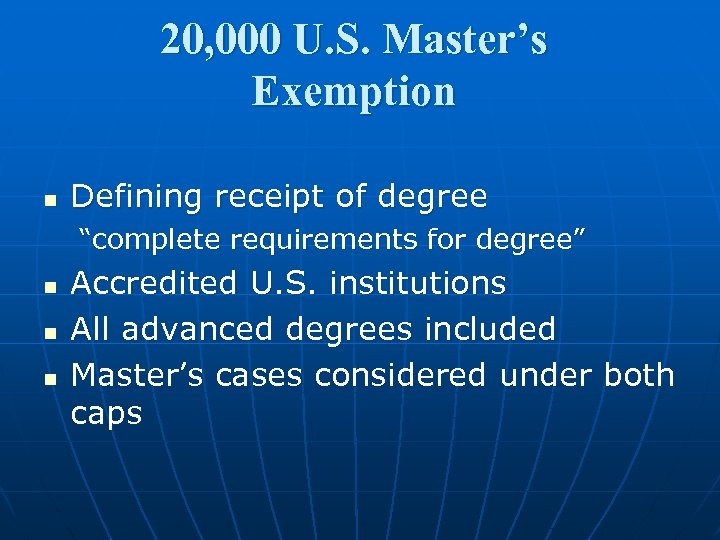 20, 000 U. S. Master’s Exemption n Defining receipt of degree “complete requirements for