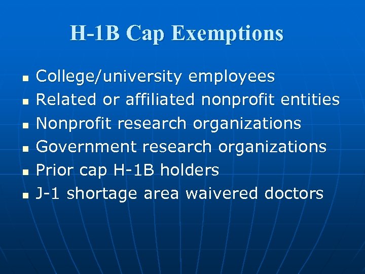 H-1 B Cap Exemptions n n n College/university employees Related or affiliated nonprofit entities