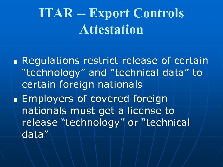 ITAR -- Export Controls Attestation n n Regulations restrict release of certain “technology” and