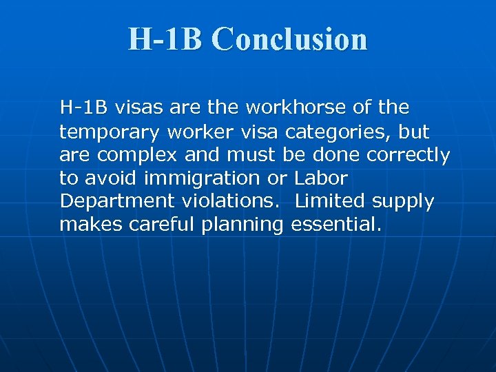 H-1 B Conclusion H-1 B visas are the workhorse of the temporary worker visa