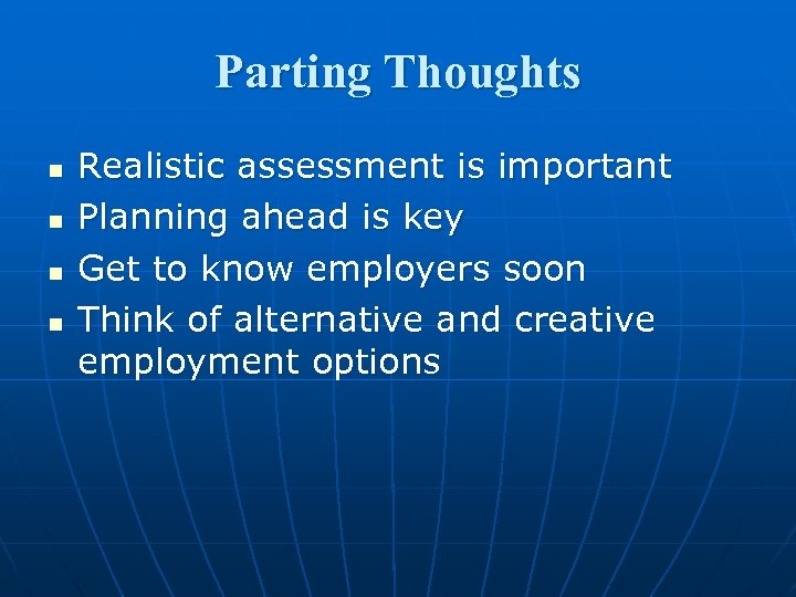 Parting Thoughts n n Realistic assessment is important Planning ahead is key Get to