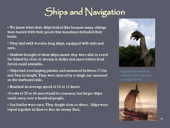 Ships and Navigation • We know what their ships looked like because many vikings