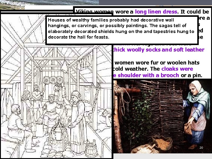 I. cont. Viking women wore a long linen dress. It could be Viking men