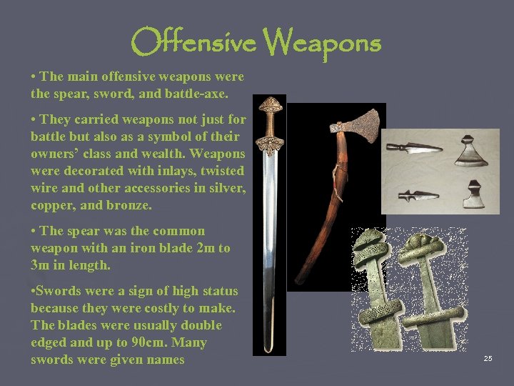 Offensive Weapons • The main offensive weapons were the spear, sword, and battle-axe. •