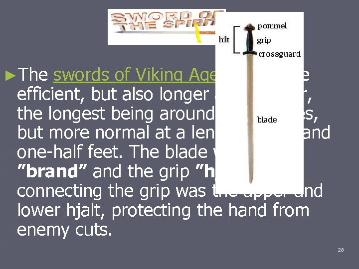 ►The swords of Viking Age were more efficient, but also longer and heavier, the