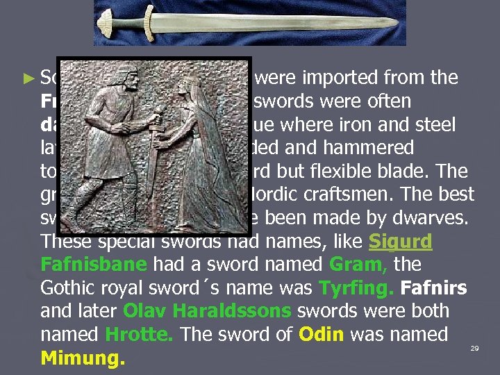 ► Some of the best blades were imported from the Frankish region. These swords
