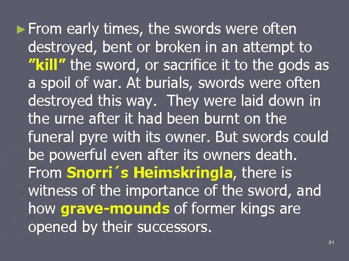 ► From early times, the swords were often destroyed, bent or broken in an
