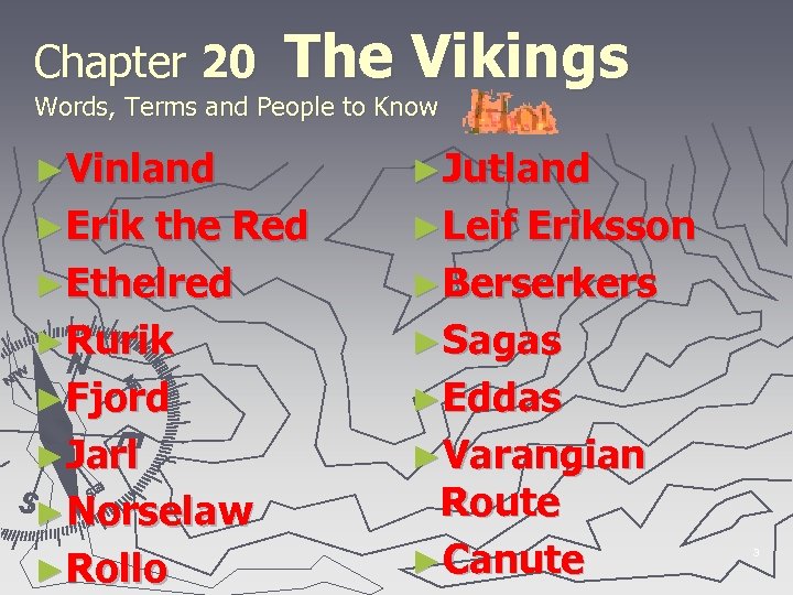 Chapter 20 The Vikings Words, Terms and People to Know ►Vinland ►Jutland ►Erik ►Leif