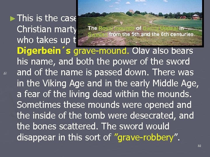 ► This is the case with Olav Haraldsson, the The murderer Gamla Uppsal in