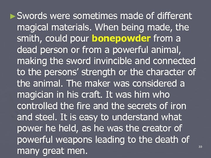► Swords were sometimes made of different magical materials. When being made, the smith,