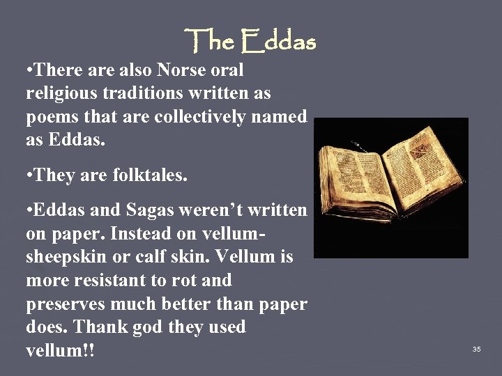 The Eddas • There also Norse oral religious traditions written as poems that are