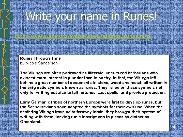 Write your name in Runes! ► http: //www. pbs. org/wgbh/nova/vikings/runes. html Runes Through Time
