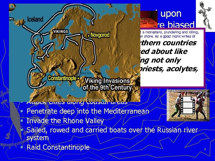 Most accounts of Vikings are based upon recollections of victims and therefore biased In