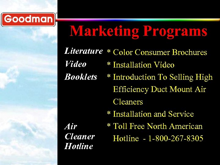 Marketing Programs Literature * Color Consumer Brochures Video * Installation Video Booklets * Introduction