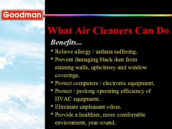 What Air Cleaners Can Do Benefits. . . * Relieve allergy / asthma suffering.