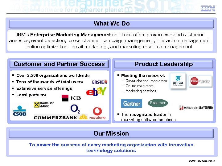 What We Do IBM’s Enterprise Marketing Management solutions offers proven web and customer analytics,