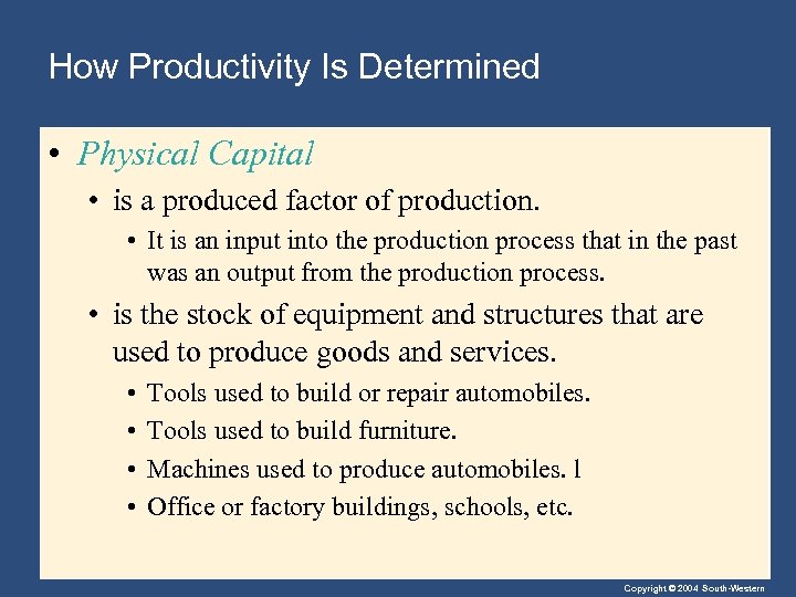 How Productivity Is Determined • Physical Capital • is a produced factor of production.