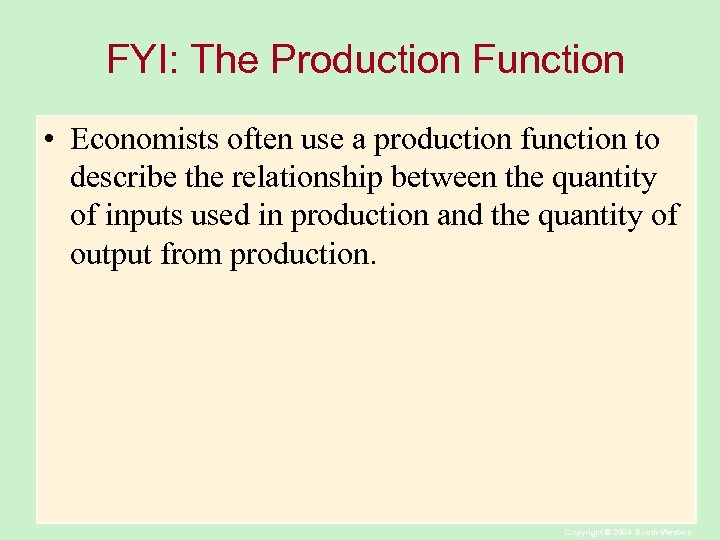 FYI: The Production Function • Economists often use a production function to describe the