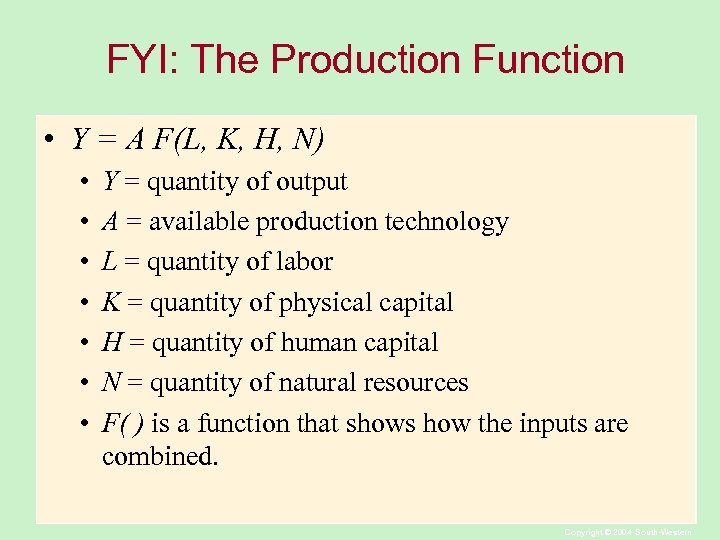 FYI: The Production Function • Y = A F(L, K, H, N) • •