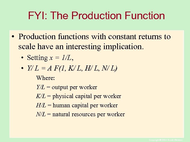 FYI: The Production Function • Production functions with constant returns to scale have an