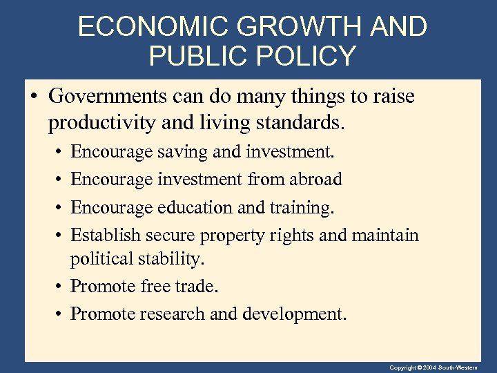 ECONOMIC GROWTH AND PUBLIC POLICY • Governments can do many things to raise productivity