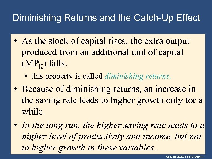 Diminishing Returns and the Catch-Up Effect • As the stock of capital rises, the