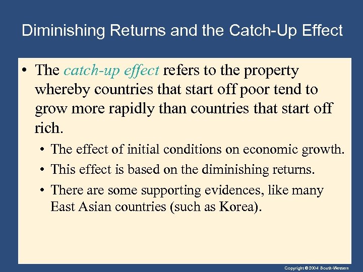 Diminishing Returns and the Catch-Up Effect • The catch-up effect refers to the property