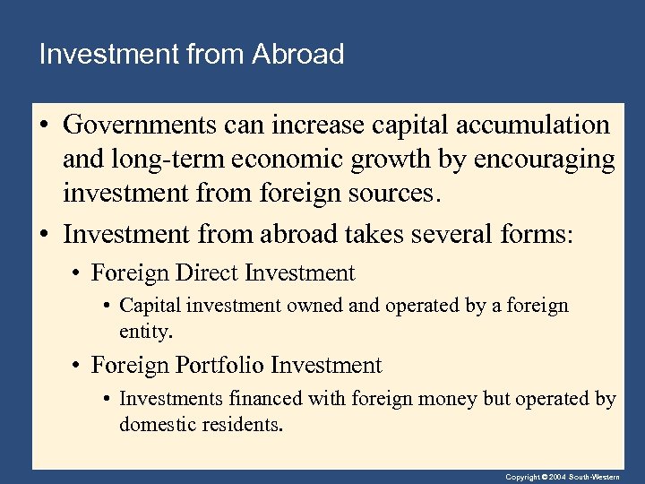 Investment from Abroad • Governments can increase capital accumulation and long-term economic growth by