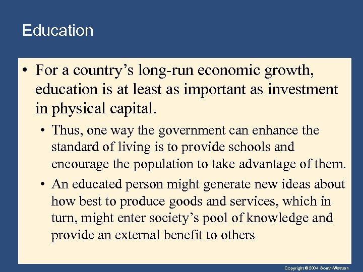 Education • For a country’s long-run economic growth, education is at least as important