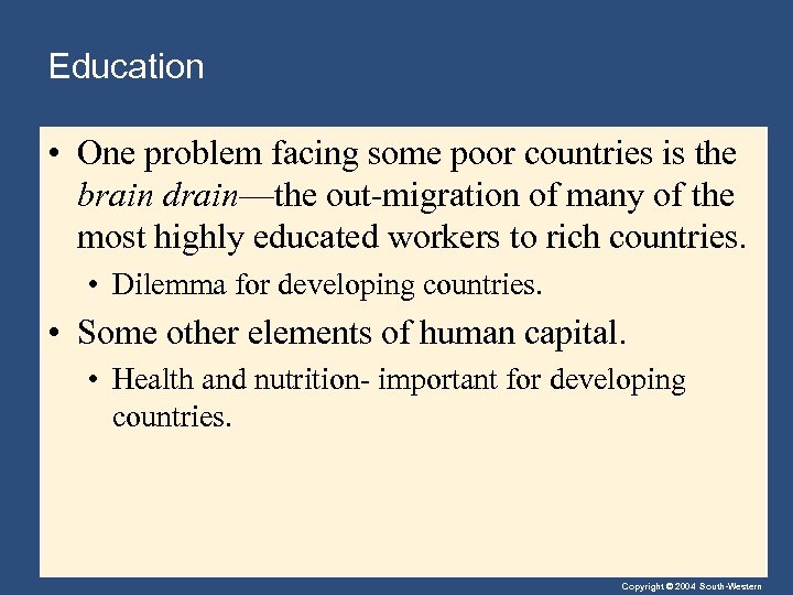 Education • One problem facing some poor countries is the brain drain—the out-migration of