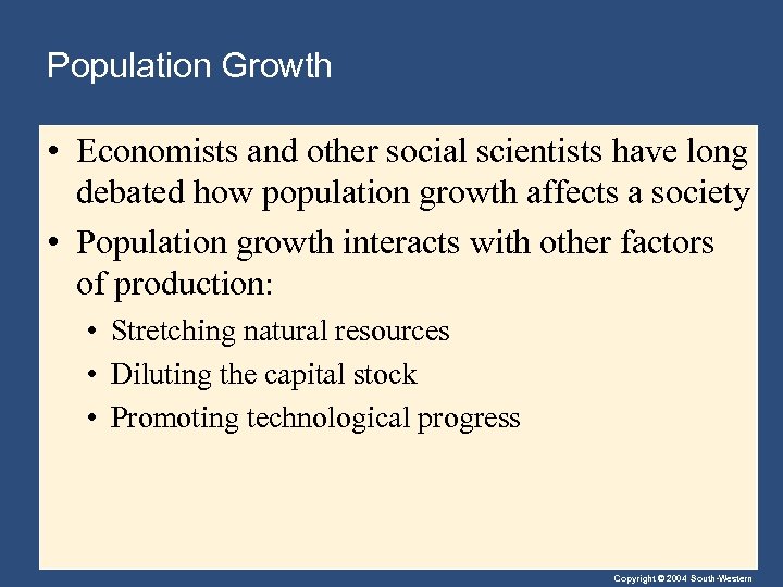 Population Growth • Economists and other social scientists have long debated how population growth