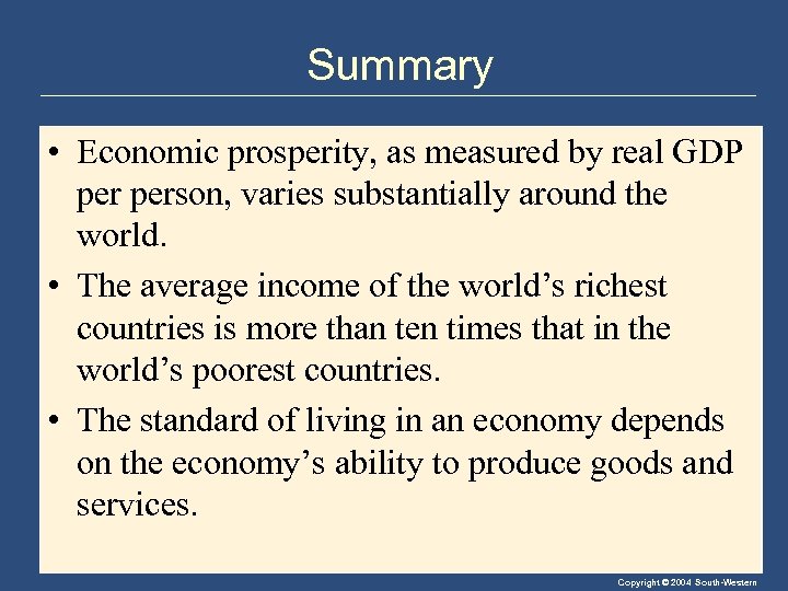 Summary • Economic prosperity, as measured by real GDP person, varies substantially around the