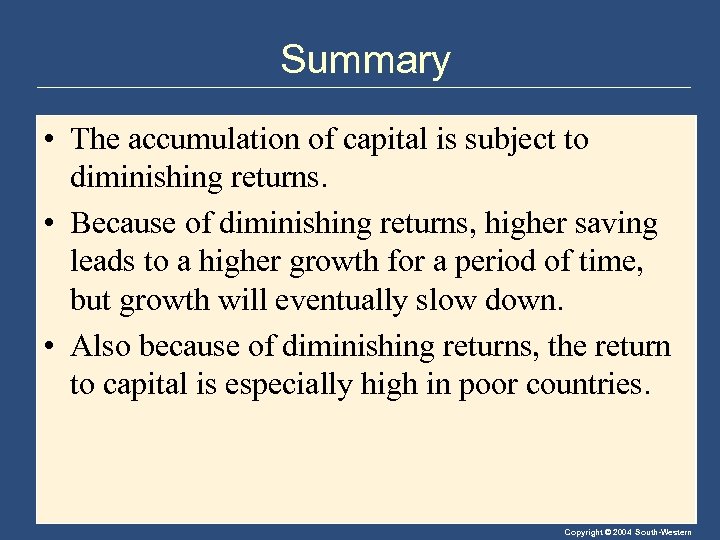 Summary • The accumulation of capital is subject to diminishing returns. • Because of