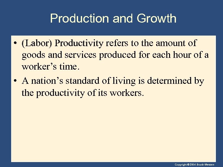 Production and Growth • (Labor) Productivity refers to the amount of goods and services