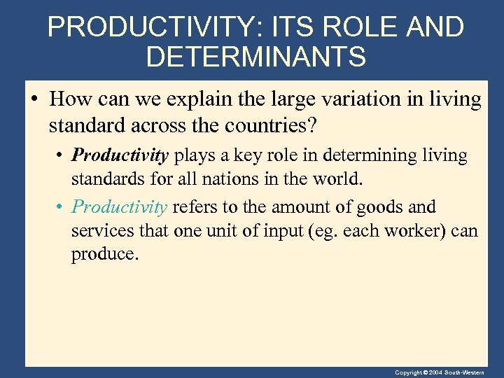 PRODUCTIVITY: ITS ROLE AND DETERMINANTS • How can we explain the large variation in